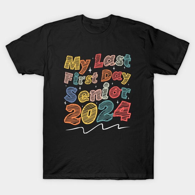 My Last First Day Senior 2024 - Senior Class of 2024 Graduation T-Shirt by BenTee